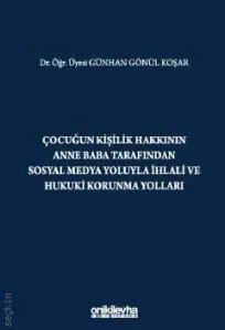 Çocuğun Kişilik Hakkının Anne Baba Tarafından Sosyal Medya Yoluyla İhlali ve Hukuki Korunma Yolları