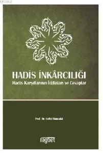 Hadis İnkarcılığı; Hadis Karşıtlarının İddiaları Ve Cevaplar