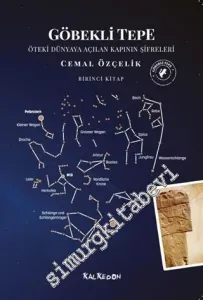 Göbekli Tepe : Öteki Dünyaya Açılan Kapının Şifreleri - Birinci Kitap -