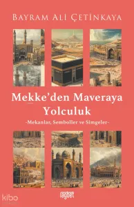 Mekke’den Mavera’ya Yolculuk;Mekanlar, Semboller ve Simgeler