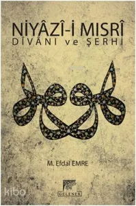 Niyâzî-i Mısrî Dîvânı ve Şerhî; Tanrı Erinin Sırları