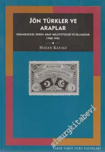 Jön Türkler ve Araplar: Osmanlıcılık, Erken Arap Milliyetçiliği ve İslamcılık 1908 - 1918 -        1998