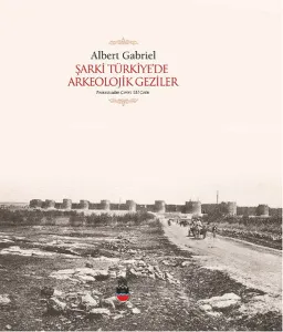 Şarki Türkiye'de Arkeolojik Geziler