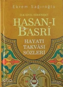 İlk Sivil Direnişçi Hasanı Basri; Hayatı Takvası Sözleri