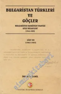 Bulgaristan Türkleri ve Göçler - Bulgaristan Komünist Partisi Gizli Belgeleri Cilt 3 (1964 - 1983)  -