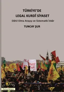Türkiye'de Legal Kurdî Siyaset; Dahil Olma Arayışı ve Sistematik İnkâr