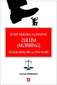 İdare Hukuku Açısından Zulüm (Mobbing) Uygulamaları ve Davaları