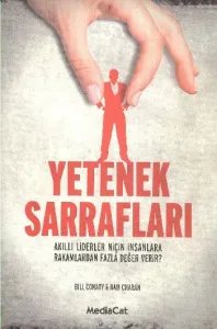 Yetenek Sarrafları; Akıllı Liderler Niçin İnsanlara Rakamlardan Fazla Değer Verir?