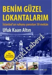 Benim Güzel Lokantalarım: İstanbul'un Ruhunu Yansıtan 50 Mekân -