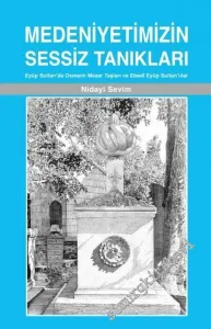 Medeniyetimizin Sessiz Tanıkları: Eyüp Sultan'da Osmanlı Mezar Taşları ve Mezar Kültürümüz -