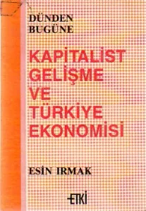 Dünden Bugüne Kapitalist Gelişme Ve Türkiye Ekonomisi