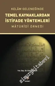 Kelam Geleneğinde Temel Kaynaklardan İstifade Yöntemleri (Matüridi Örneği) -         2016