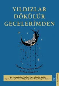 Yıldızlar Dökülür Gecelerimden;“Yazılmaya değer duygular” temalı öyküler