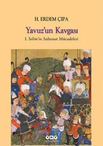 Yavuz'un Kavgası; I. Selim'in Saltanat Mücadelesi
