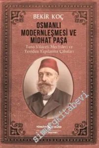 Osmanlı Modernleşmesi ve Midhat Paşa : Tuna Vilayeti Meclisleri ve Yeniden Yapılanma Çabaları -         2024