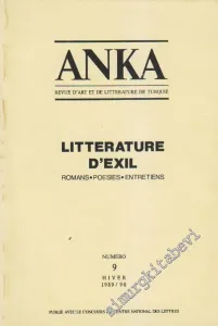 Anka: Revue d'Art et de Litterature de Turquie : Litterature d'Exil - Romans Poesies Entretiens (Hiver 1989/1990) - Sayı 9      Hiver  1989