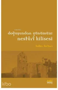 Doğuşundan Günümüze Nesturi Kilisesi