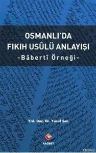 Osmanlı'da Fıkıh Usûlü Anlayışı - Bâbertî Örneği