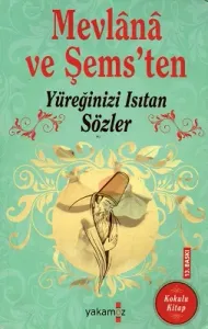 Mevlana ve Şems'ten Yüreğinizi Isıtan Sözler