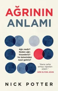 Ağrının Anlamı;Ağrı Nedir? Neden Ağrı Hissederiz? Ve Üstesinden Nasıl Geliriz?