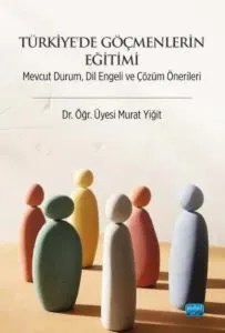 Türkiye'de Göçmenlerin Eğitimi - Mevcut Durum Dil Engeli ve Çözüm Önerileri