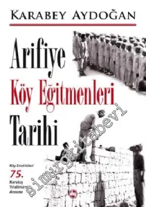 Arifiye Köy Eğitmenleri Tarihi: Köy Enstitüleri 75. Kuruluş Yıldönümü Anısına -        2015