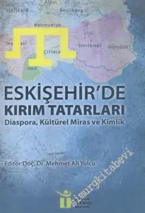 Eskişehir'de Kırım Tatarları : Diaspora, Kültürel Miras ve Kimlik -        2016