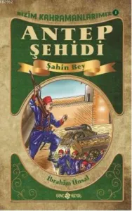Antep Şehidi Şahin Bey/ Bizim Kahramanlarımız -3