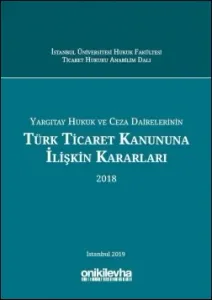 Yargıtay Hukuk ve Ceza Dairelerinin Türk Ticaret Kanununa İlişkin Kararları (2018)