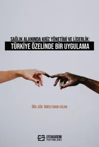 Sağlık Alanında Kriz Yönetimi ve Liderlik: Türkiye Özelinde Bir Uygulama