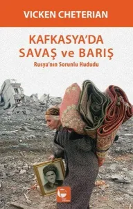 Kafkasya'da Savaş ve Barış; Rusya'nın Sorunlu Hududu