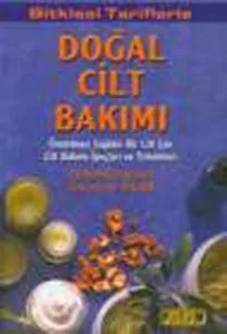 Bitkisel Tariflerle Doğal Cilt Bakımı; Ömürboyu Sağlıklı Bir Cilt İçin Cilt Bakımı İpuçları Ve Teknikleri