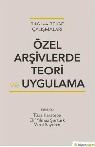 Bilgi Ve Belge Çalışmaları Özel Arşivlerde Teori Ve Uygulama