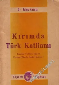 Kırımda Türk Katliamı: Kırımda Türklere Yapılan Korkunç Zulmün Hazin Hikayesi -