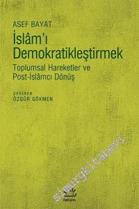 İslam'ı Demokratikleştirmek: Toplumsal Hareketler ve Post - İslamcı Dönüş -