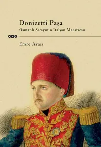 Donizetti Paşa Osmanlı Sarayının İtalyan Maestrosu