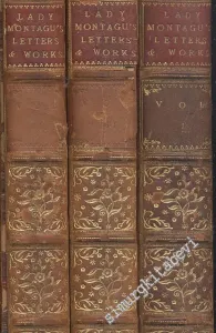 The Letters and Works of Lady Mary Wortley Montagu - In Three Wolumes -