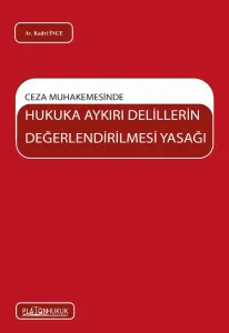 CEZA MUHAKEMESİNDE HUKUKA AYKIRI DELİLLERİN DEĞERLENDİRİLMESİ YASAĞI