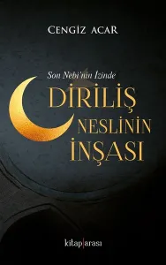 Diriliş Neslinin İnşası; Son Nebi'nin İzinde