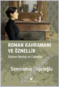 Roman Kahramını ve Öznellik: Söylem İdeoloji ve Coğrafya CİLTLİ -         2021