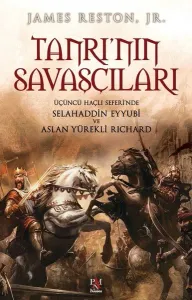 Tanrı'nın Savaşçıları; Üçüncü Haçlı Seferinde Selahaddin Eyyubi ve Aslan Yürekli Richard