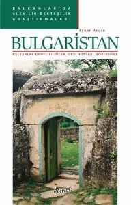 Bulgaristan: Balkanlar Genel Bilgiler Gezi Notları Söyleşiler - Balkanlar'da Alevilik-Bektaşilik A