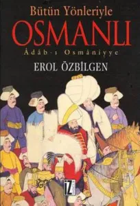 Bütün Yönleriyle Osmanlı: Adab-ı Osmaniyye -         2004