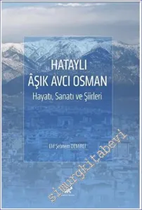 Hataylı Aşık Avcı Osman Hayatı, Sanatı ve Şiirleri -         2023