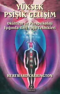 Yüksek Psişik Gelişim;Okültizm ve Parapsikoloji Işığında İleri Yoga Teknikleri
