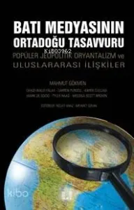 Batı Medyasının Ortadoğu Tasavvuru; Popüler Jeopolitik, Oryantalizm ve Uluslararası İlişkiler
