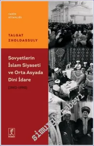 Sovyetler'in İslam Siyaseti Ve Orta Asya'da Dini İdare (1943 – 1990) -         2023