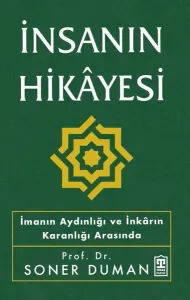 İnsanın Hikâyesi;İmanın Aydınlığı ve İnkârın Karanlığı Arasında