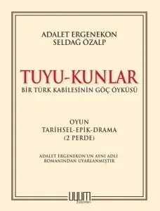 Tuyu - Kunlar;Bir Türk Kabilesinin Göç Öyküsü Oyun-Tarihsel-Epik-Drama (2 Perde)
