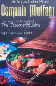 Osmanlı Mutfağı : Bir İmparatorluk Mirası = The Legacy of An Empire: The Ottoman Cuisine = El-Mirasü'l-İmbaratoriyye: El-matbahü'l Osmaniyye -